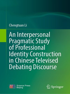 cover image of An Interpersonal Pragmatic Study of Professional Identity Construction in Chinese Televised Debating Discourse